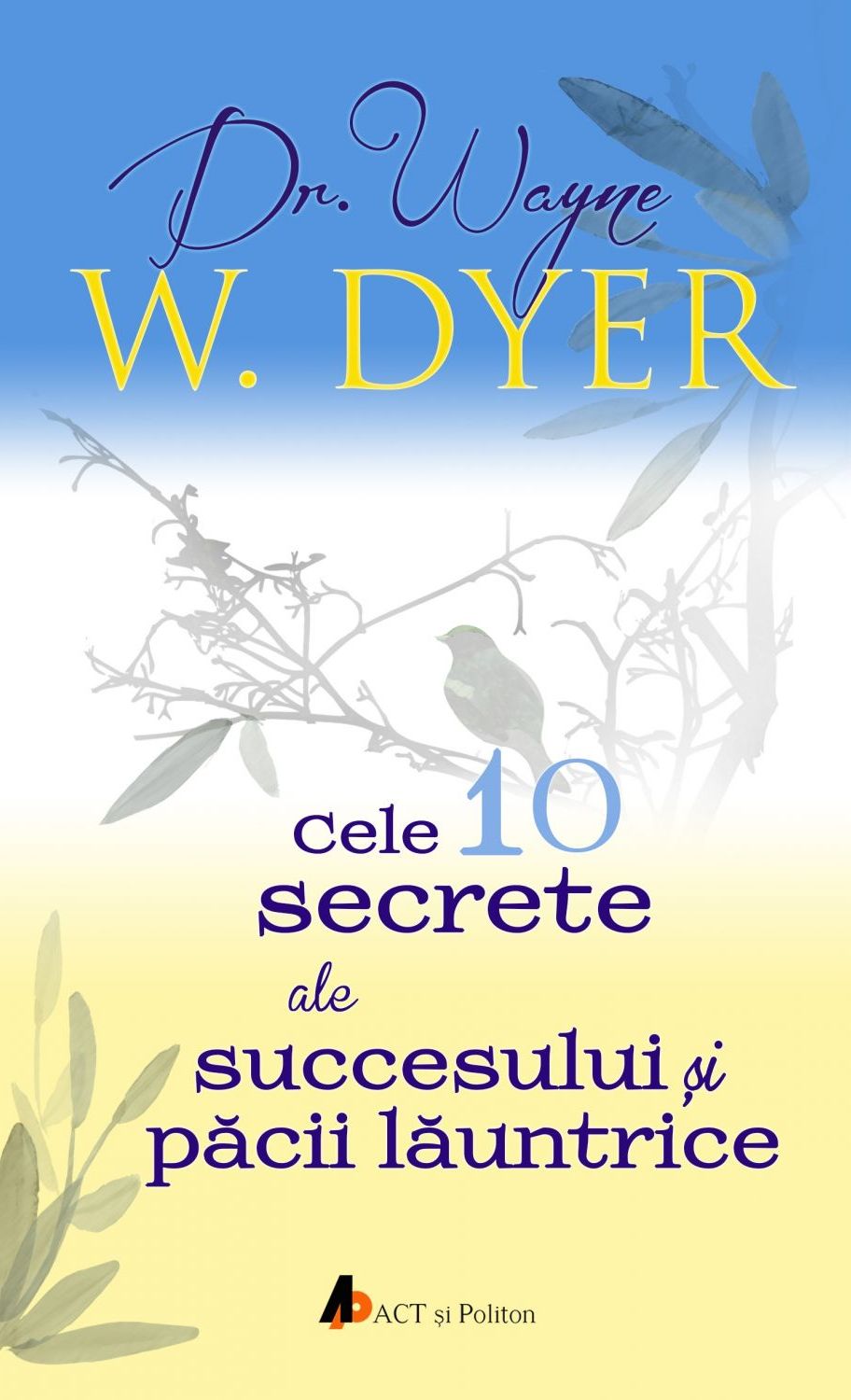 Cele 10 secrete ale succesului si pacii launtrice | Wayne W. Dyer De La Carturesti Carti Dezvoltare Personala 2023-10-01