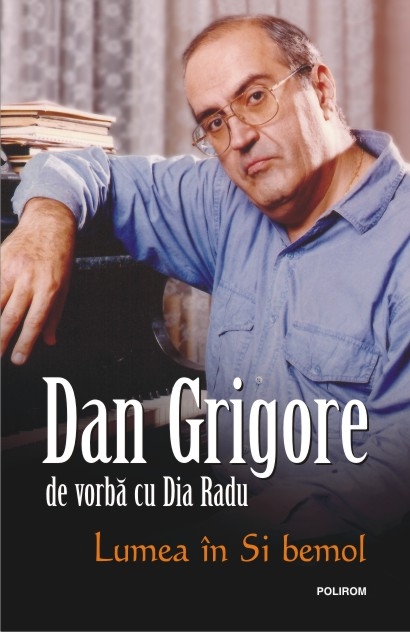 Lumea in Si bemol | Dia Radu, Dan Grigore