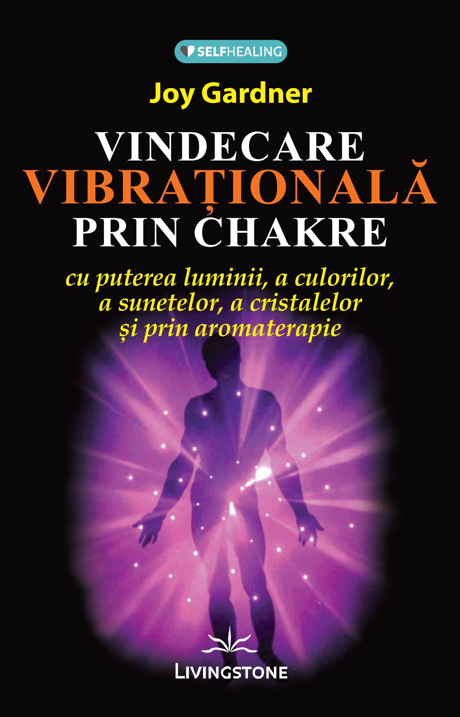 Vindecare vibrationala prin chakre | Joy Gardner