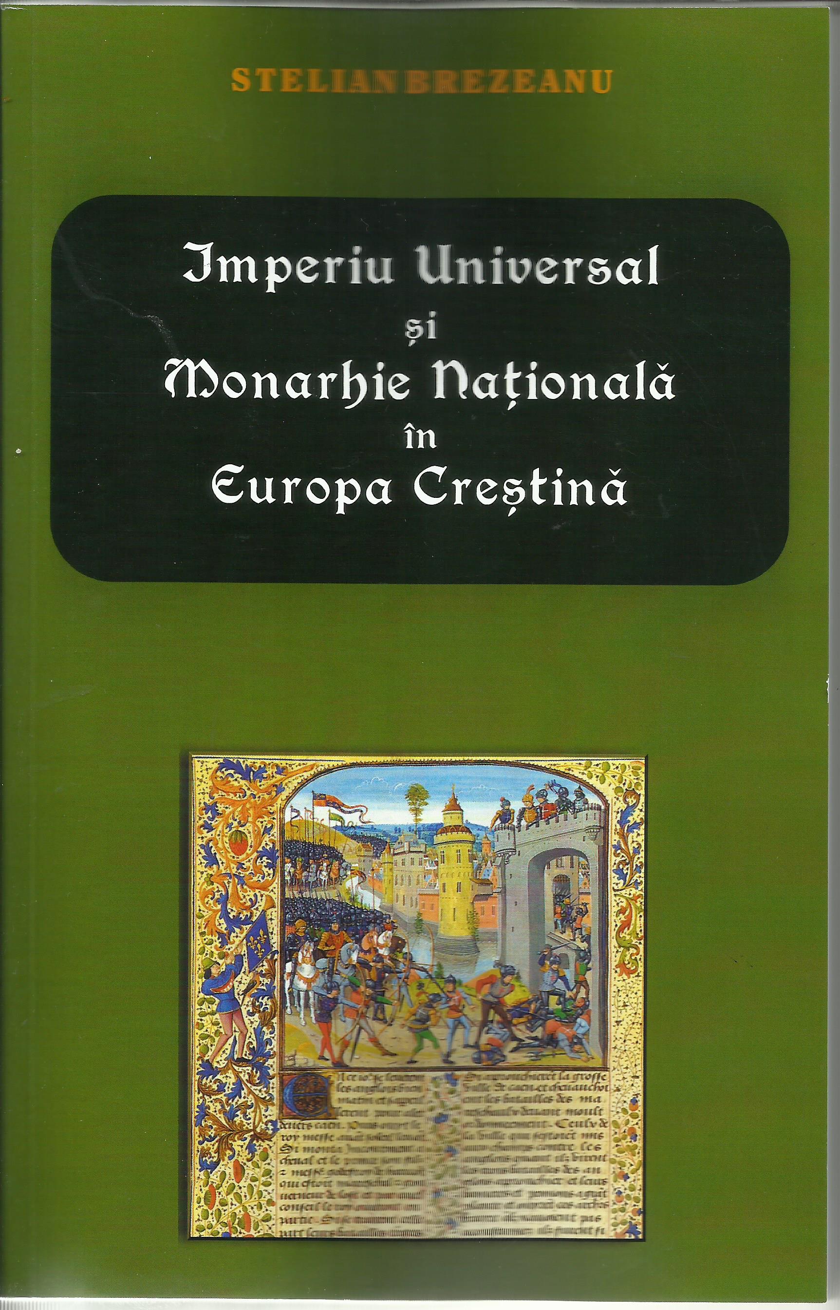 Imperiu Universal si Monarhie Nationala in Europa Crestina | Stelian Brezeanu carturesti.ro imagine 2022