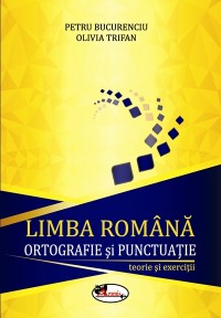 Limba romana. Ortografie si punctuatie. Clasele V-VIII | Petru Bucurenciu, Olivia Trifan