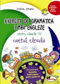 Exercitii de gramatica limbii engleze. Caiet pentru clasele I-IV | Cristina Johnson