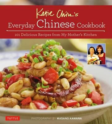 Katie Chin\'s Everyday Chinese Cookbook | Katie Chin, Masano Kawana