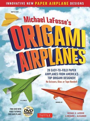 Michael LaFosse\'s Origami Airplanes | Michael G LaFosse, Richard L Alexander