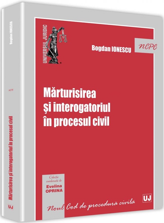 Marturisirea si interogatoriul in procesul civil | Bogdan Ionescu