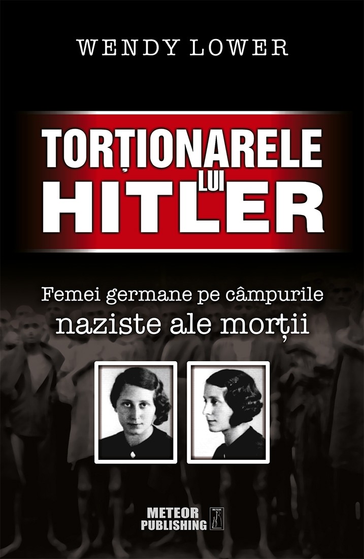 Tortionarele lui Hitler | Wendy Lower Carte imagine 2022