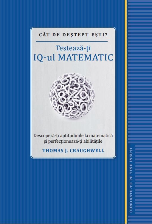 Cat de destept esti? Testeaza-ti IQ-ul matematic | Thomas J. Craughwell carturesti.ro Carte