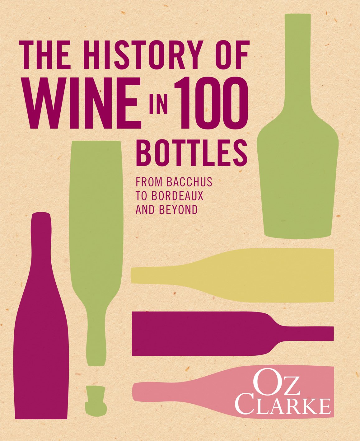 Vezi detalii pentru The History of Wine in 100 Bottles | Oz Clarke