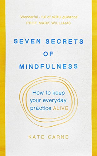 Seven Secrets of Mindfulness | Kate Carne