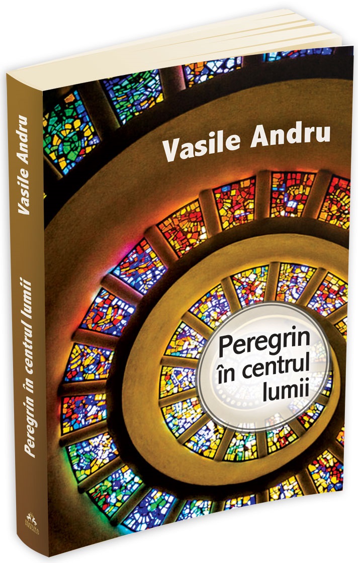 Peregrin in centrul lumii | Vasile Andru