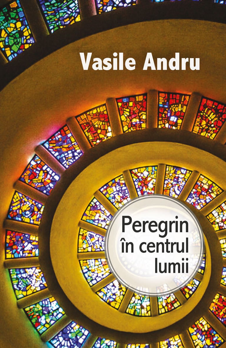 Peregrin in centrul lumii | Vasile Andru