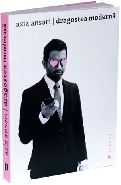 Dragostea moderna | Eric Klinenberg, Aziz Ansari