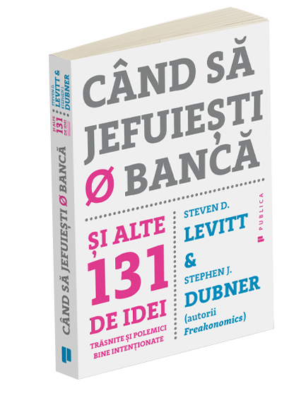 Cand sa jefuiesti o banca | Steven D. Levitt, Stephen J. Dubner