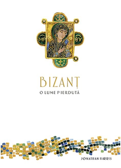 Bizant | Jonathan Harris Baroque Books&Arts imagine 2022 cartile.ro