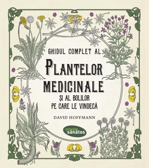 Ghidul complet al plantelor medicinale si al bolilor pe care le vindeca | David Hoffmann De La Carturesti Carti Dezvoltare Personala 2023-10-02 3