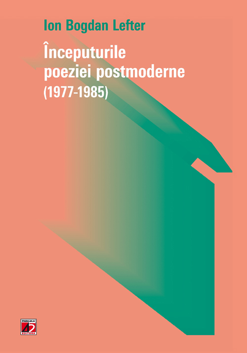Inceputurile poeziei postmoderne (1977-1985) | Ion Bogdan Lefter carturesti.ro poza bestsellers.ro