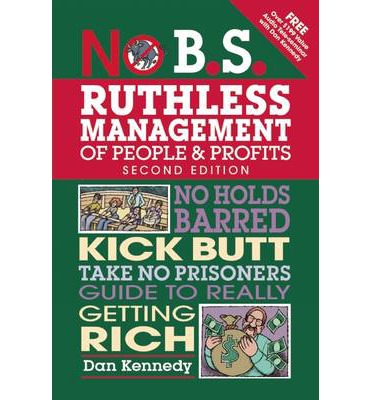 No B.S. Ruthless Management of People and Profits | Dan S Kennedy