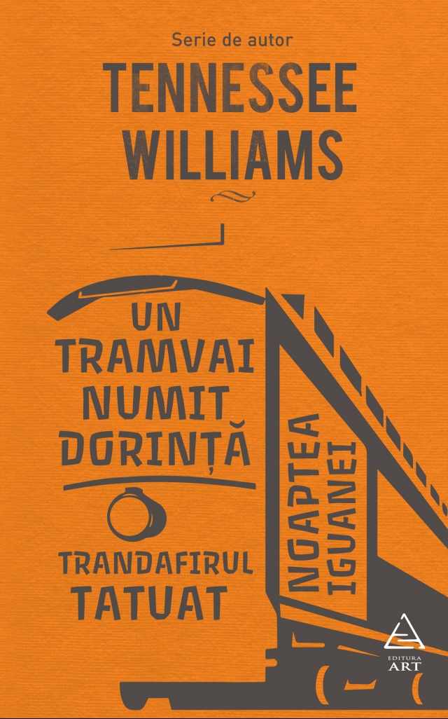 Un tramvai numit Dorinta. Trandafirul tatuat. Noaptea iguanei | Tennessee Williams