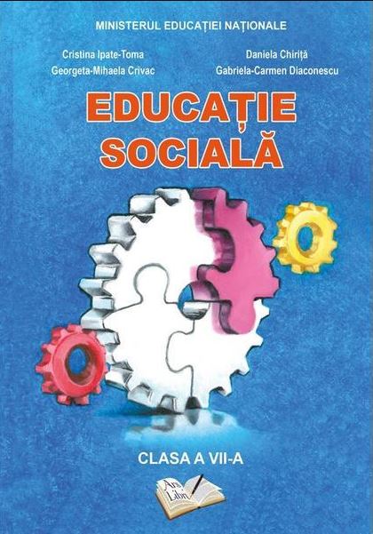 Manual Educatie sociala, clasa a VII-a | Cristina Ipate Toma, Georgeta Mihaela Crivac, Daniela Chirita, Gabriela Carmen Diaconescu