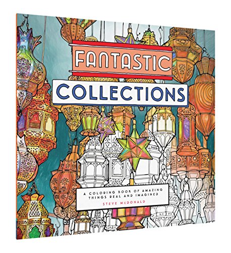 Fantastic Collections - A Coloring Book of Amazing Things Real and Imagined  | Steve McDonald