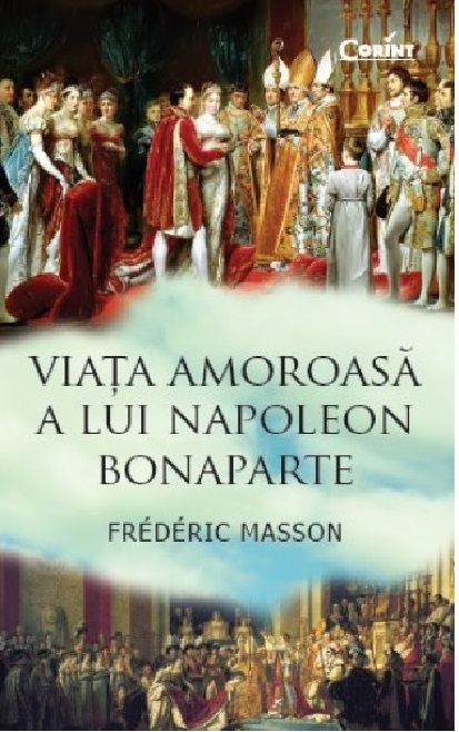 Viata amoroasa a lui Napoleon Bonaparte | Frederic Masson