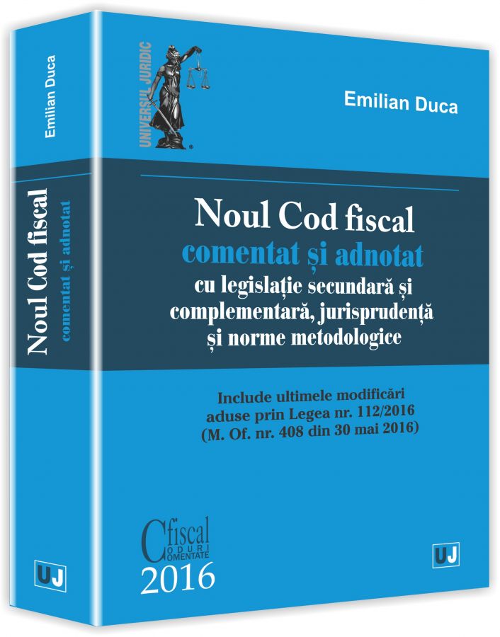 Noul Cod fiscal comentat si adnotat cu legislatie secundara si complementara, jurisprudenta si norme metodologice - 2016 | Emilian Duca