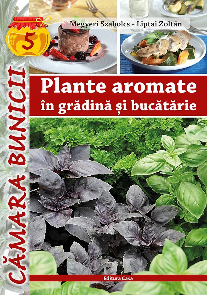 Plante aromate in gradina si in bucatarie | Liptai Zoltan, Megyeri Szabolcs carturesti.ro Carte