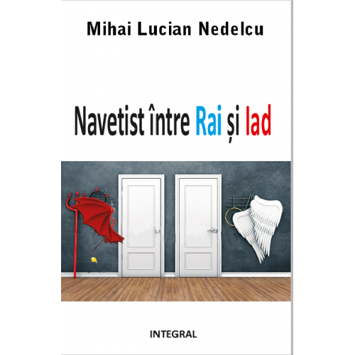 Navetist intre Rai si Iad | Mihai Lucian Nedelcu