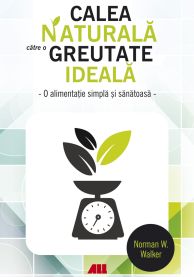 Calea naturala catre o greutate ideala | Norman W. Walker