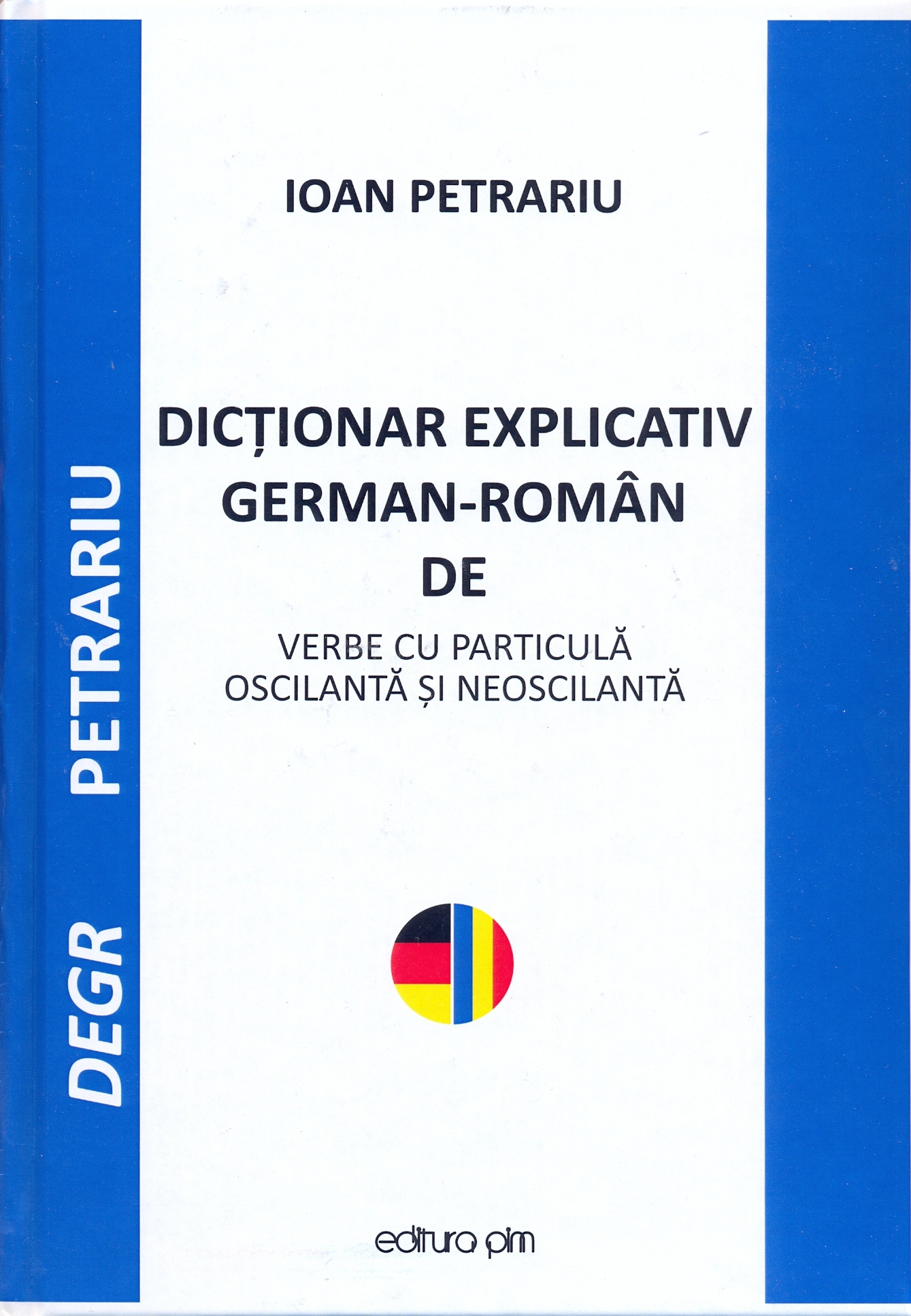 Dictionar explicativ German - Roman de verbe cu particula oscilanta si neoscilanta | Ioan Petrariu