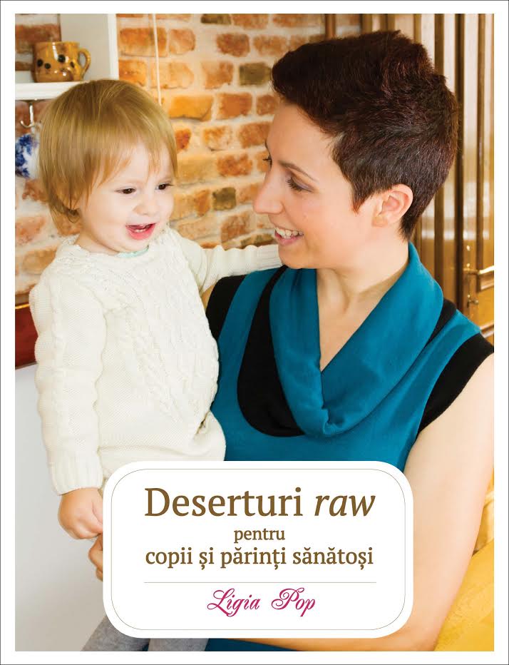 Deserturi raw pentru copii si parinti sanatosi | Ligia Pop De La Carturesti Carti Dezvoltare Personala 2023-06-02 3