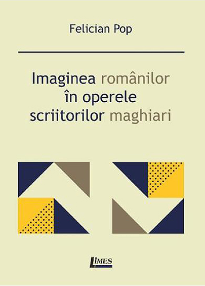 Imaginea romanilor in operele scriitorilor maghiari | Felician Pop carturesti.ro