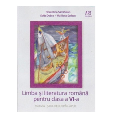 Limba si literatura romana pentru clasa a VI-a | Sofia Dobra, Florentina Samihaian, Marilena Serban