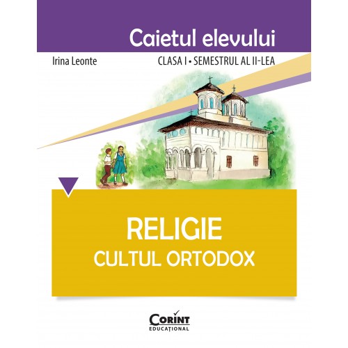 Religie. Cultul Ortodox - Caietul elevului | Irina Leonte