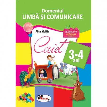 Domenul Limba si comunicare. Caiet pentru 3-4 ani | Alice Nichita