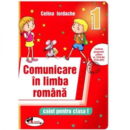Comunicare in limba romana. Caiet pentru clasa I | Celina Iordache