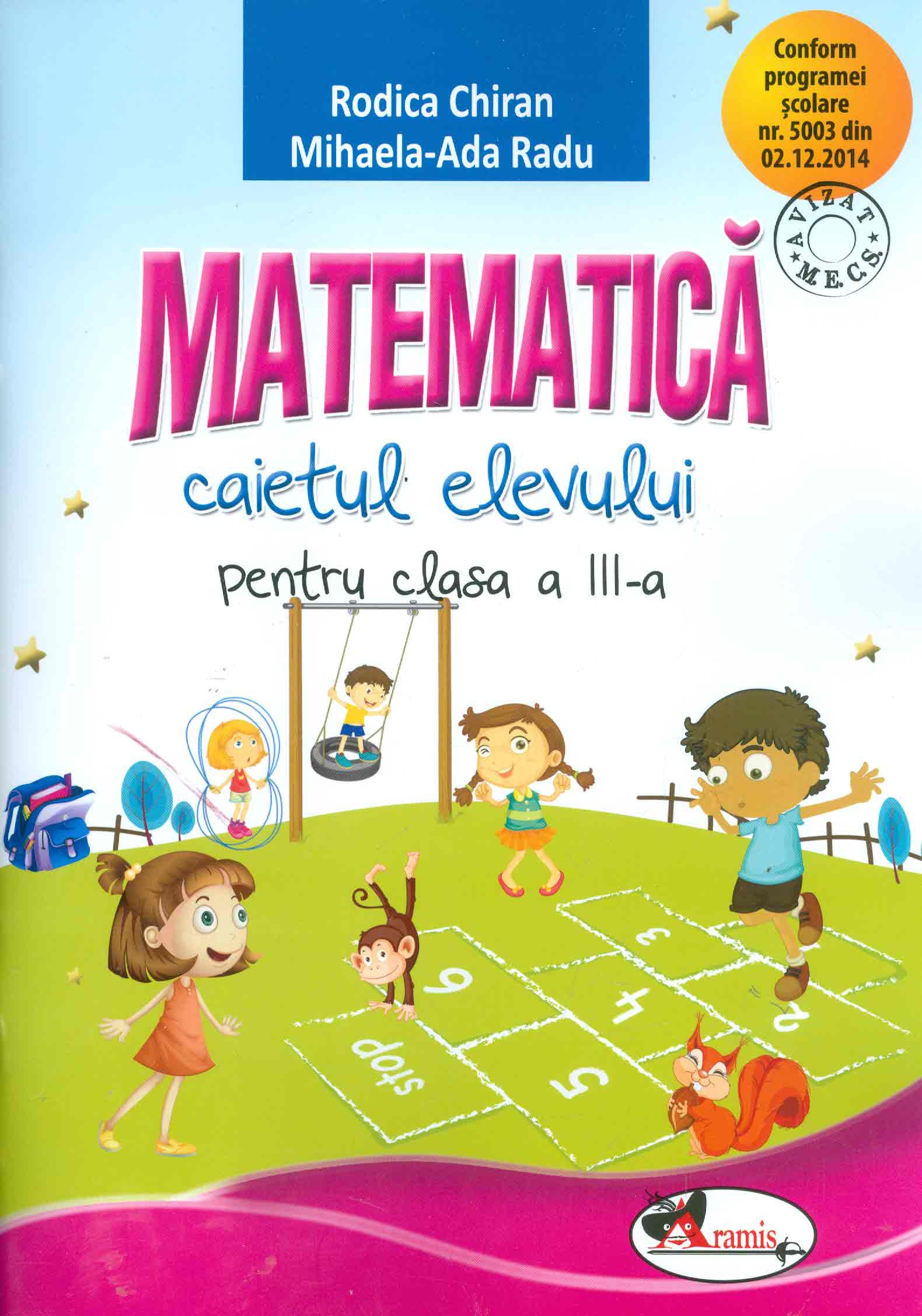 Matematica - Caietul elevului, clasa a III-a | Mihaela-Ada Radu, Rodica Chiran
