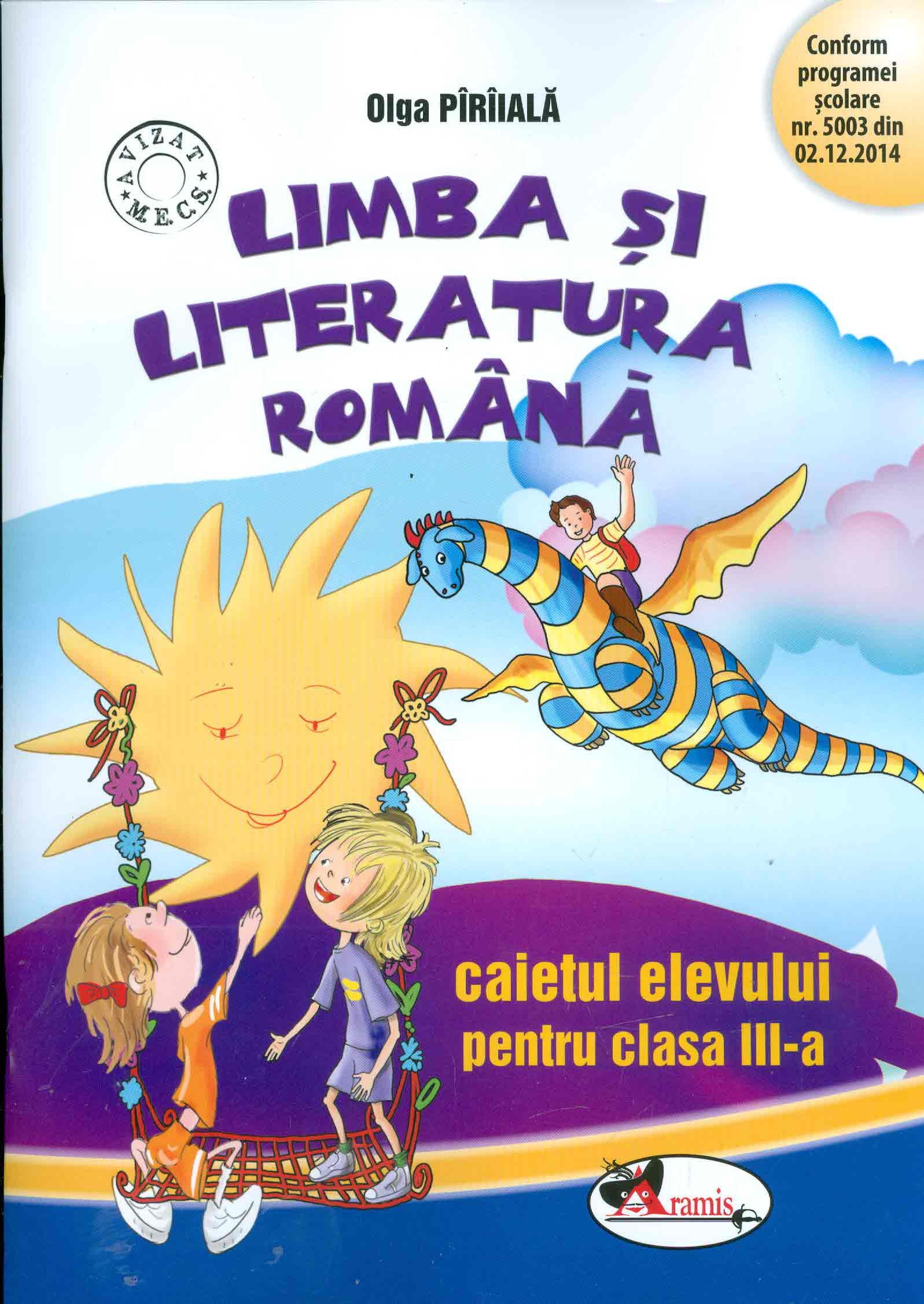 Limba si literatura romana - Caietul elevului, clasa a III-a | Olga Piriiala