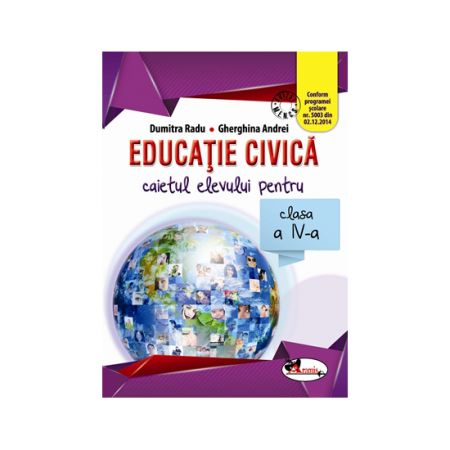 Caietul elevului Educatie Civica pentru clasa a IV-a | Dumitra Radu, Gheorghina Andrei