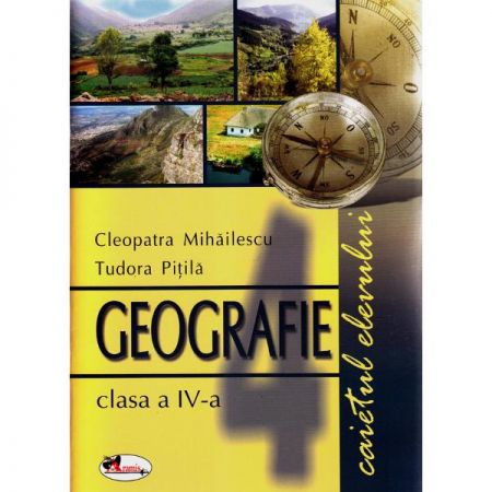 Caietul elevului - Geografie clasa a IV - a | Cleopatra Pitila, Tudora Pitila