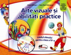 Arte vizuale si abilitati practice. Caietul elevului pentru clasa a IV-a | Silvia Mirsan, Dan-Paul Mârşanu