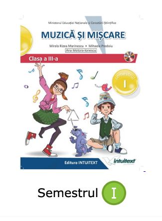 Manual Muzica si Miscare - Clasa III Sem I | Mirela Rizea Marinescu, Mihaela Predoiu, Ana Motora-Ionescu