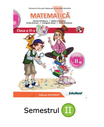 Manual Matematica - Cls III, Semestrul II | Mirela Mihaescu, Stefan Pacearca, Anita Dulman, Crenguta Alexe, Otilia Brebenel