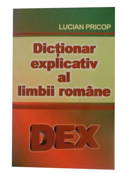 Dictionar explicativ al limbii romane - DEX | Lucian Pricop