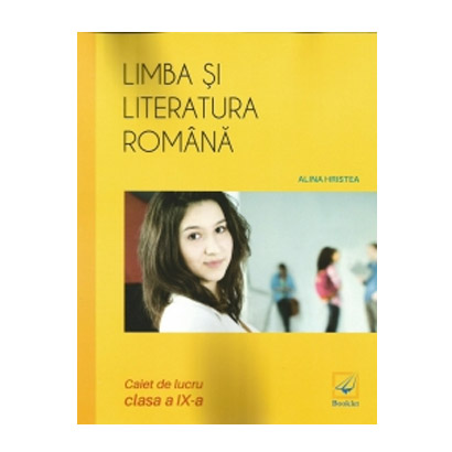 Limba si literatura romana. Caiet de lucru - clasa a IX-a | Alina Hristea