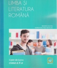 Limba si literatura romana. Caiet de lucru - clasa a X-a | Mioara Coltea, Dorica Boltasu