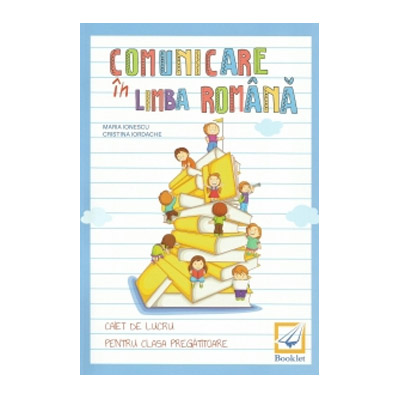 Comunicare in limba romana. Caiet de lucru pentru clasa pregatitoare | Cristina Iordache, Maria Ionescu