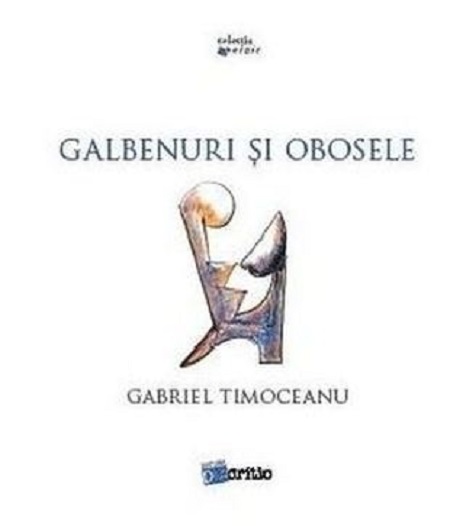 PDF Galbenuri si obosele | Gabriel Timoceanu carturesti.ro Carte