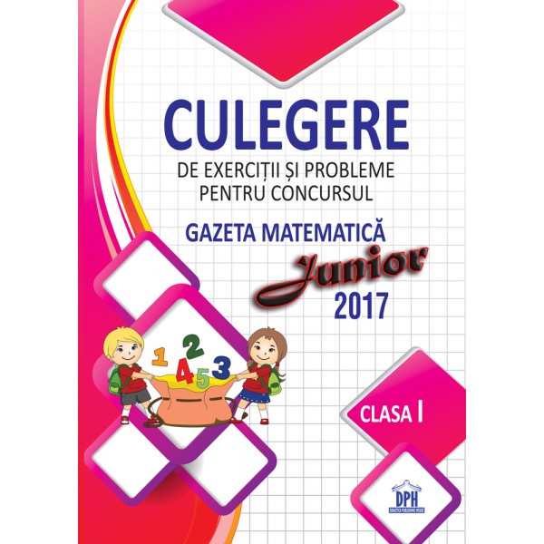 Culegere de exercitii si probleme pentru concursul Gazeta Matematica Junior 2017 - Clasa I | Stefan Pacearca