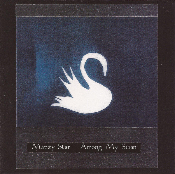 Among My Swan | Mazzy Star